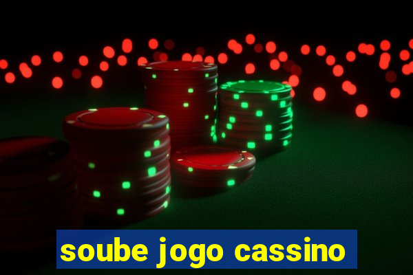 soube jogo cassino